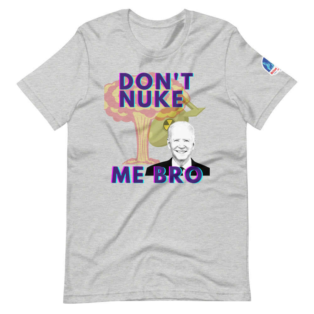 Don't Nuke Me Bro Short-Sleeve Unisex T-Shirt