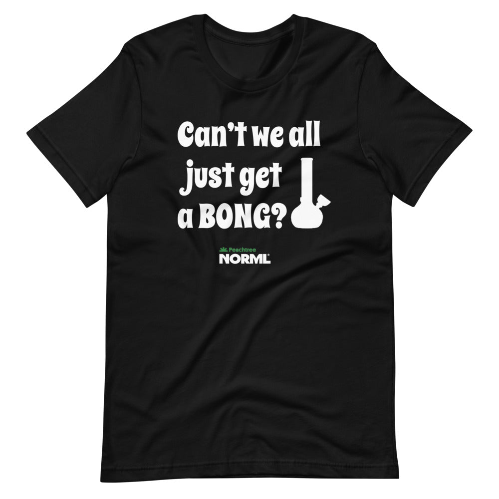 Can't we all just get a bong Short-Sleeve Unisex T-Shirt