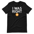 I was right about Bitcoin Short-Sleeve Unisex T-Shirt
