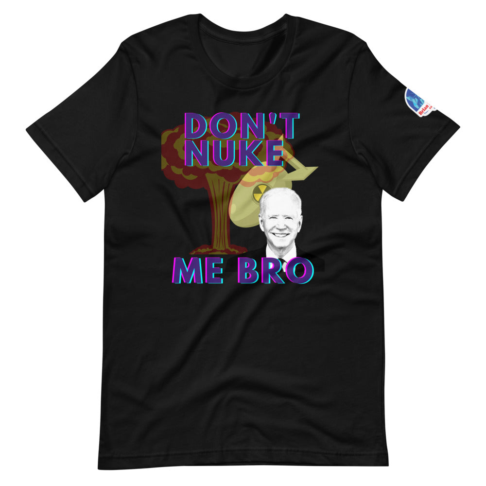 Don't Nuke Me Bro Short-Sleeve Unisex T-Shirt