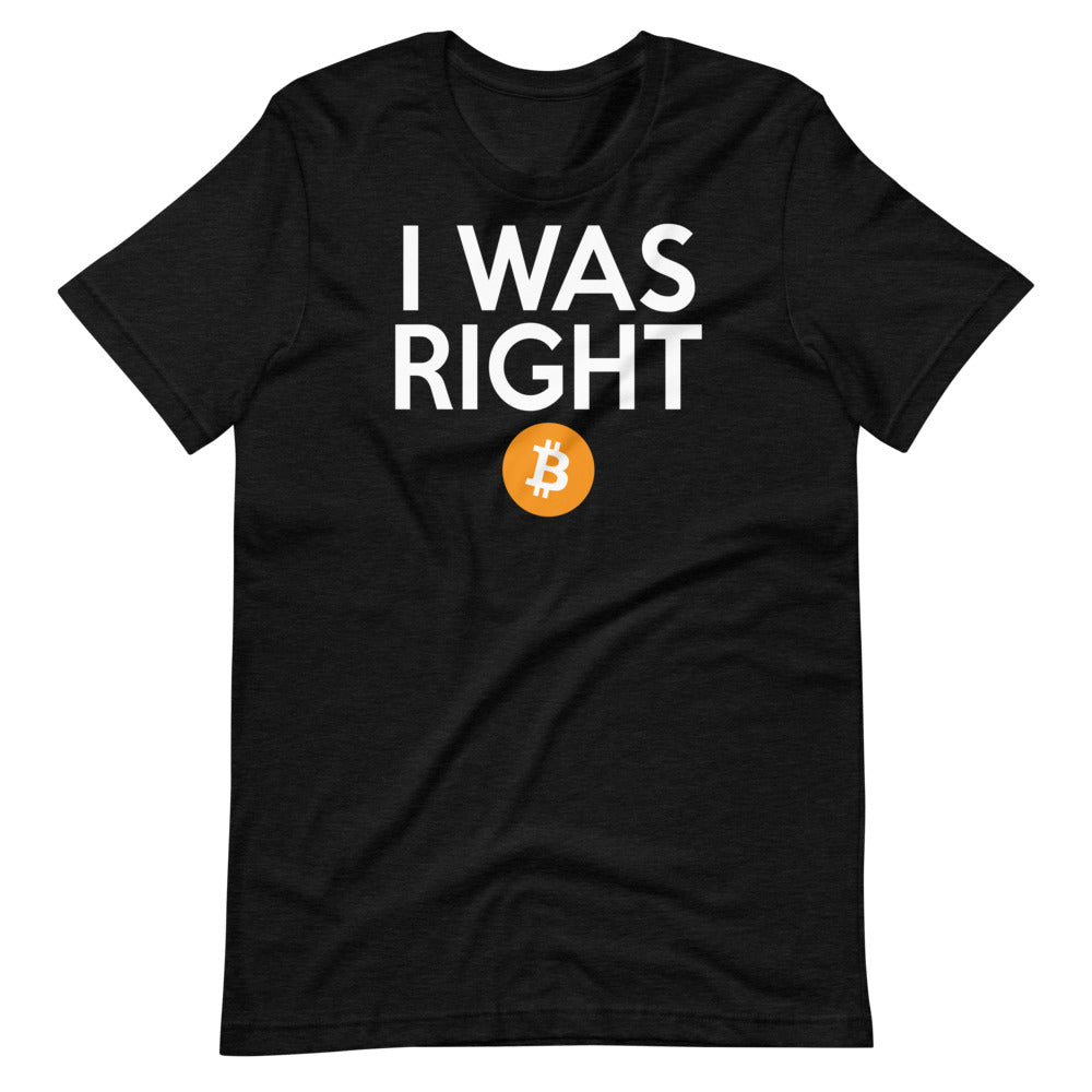 I was right about Bitcoin Short-Sleeve Unisex T-Shirt