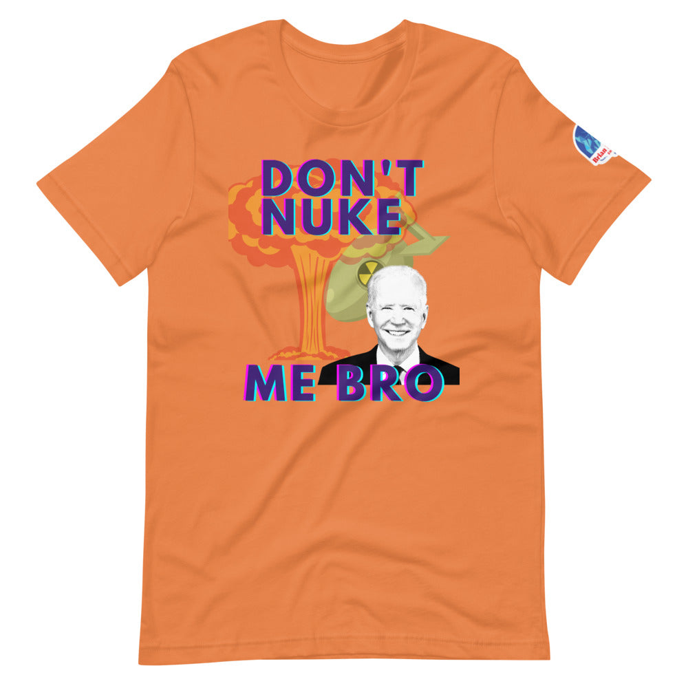 Don't Nuke Me Bro Short-Sleeve Unisex T-Shirt