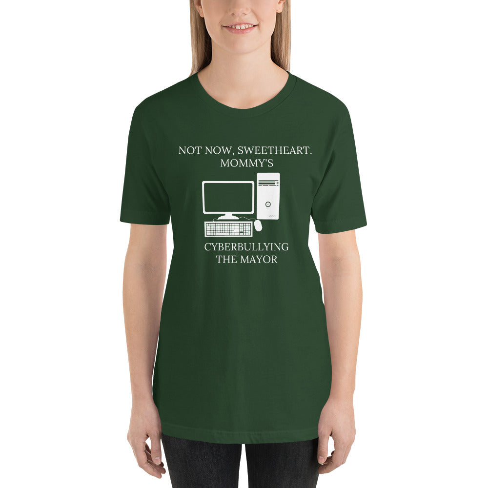 Not Now Sweetheart Mommy’s Cyberbullying The Mayor Short-Sleeve Unisex T-Shirt