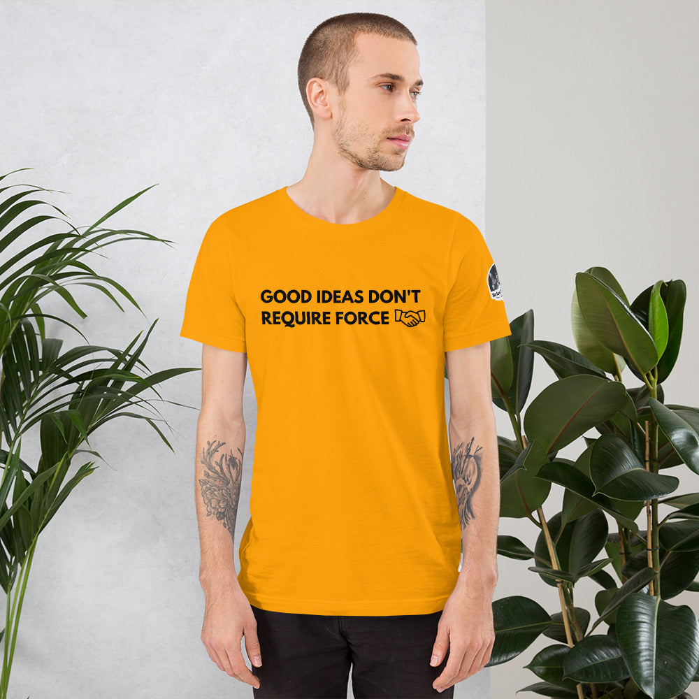 Good Ideas Don't Require Force Short-Sleeve Unisex T-Shirt