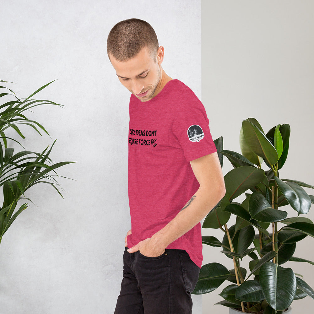 Good Ideas Don't Require Force Short-Sleeve Unisex T-Shirt