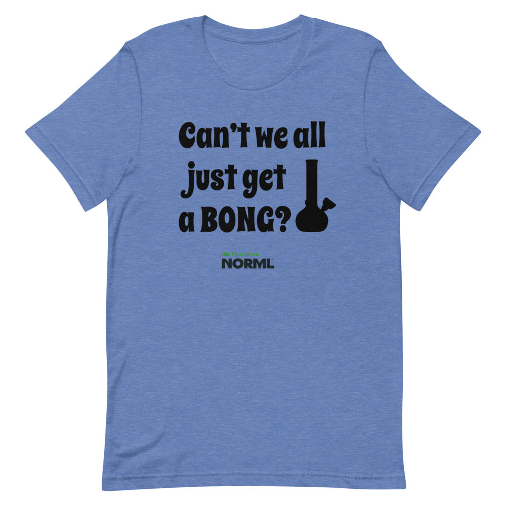 Can't we all just get a bong Short-Sleeve Unisex T-Shirt