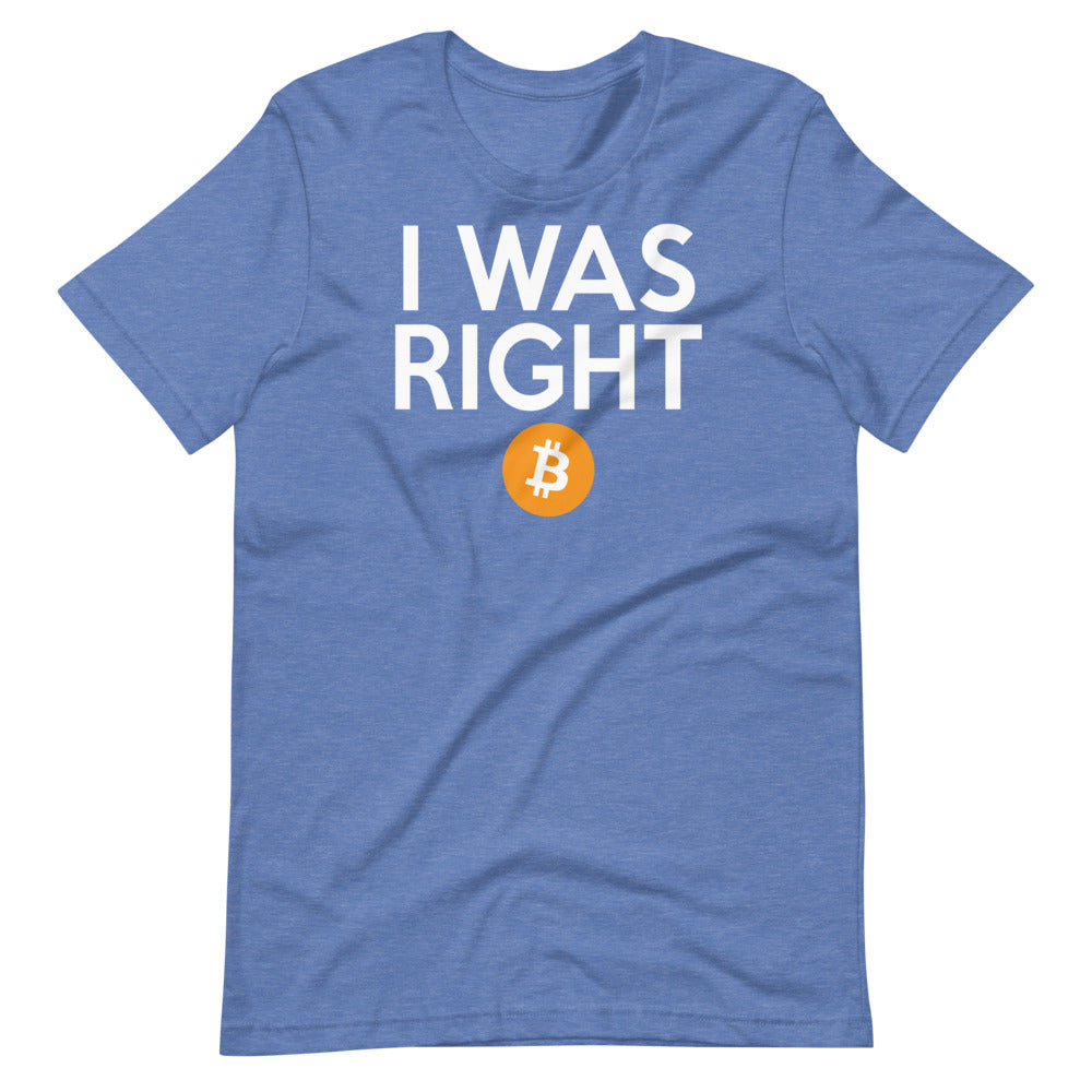 I was right about Bitcoin Short-Sleeve Unisex T-Shirt