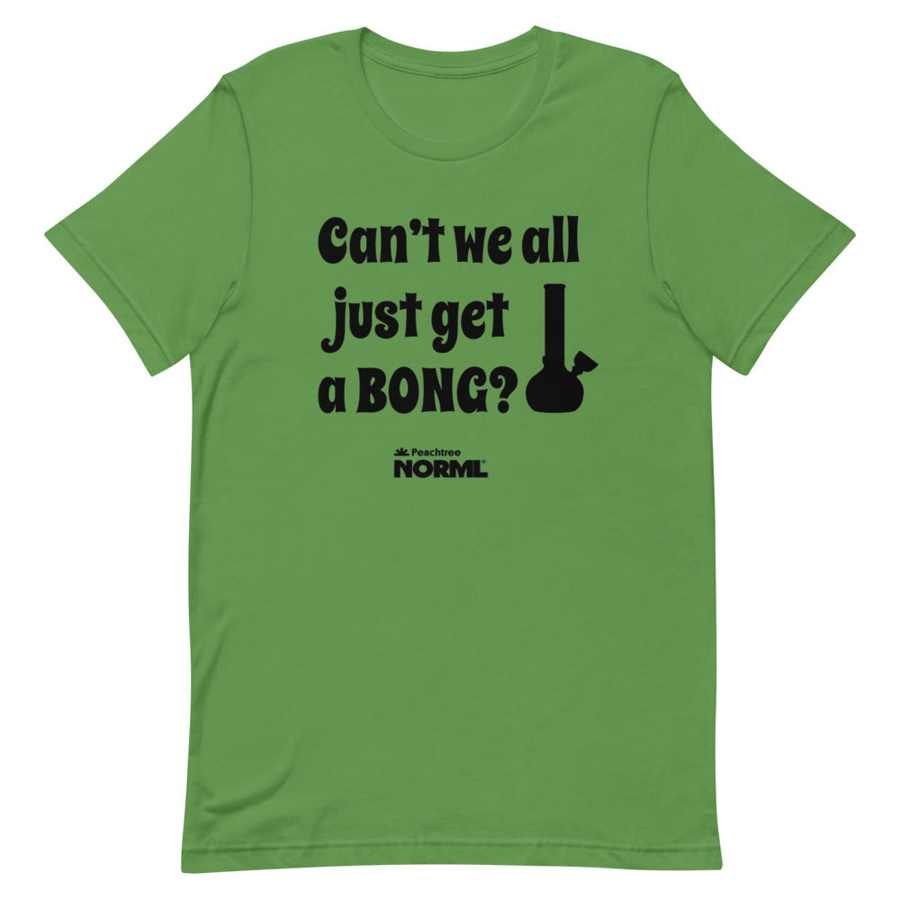 Can't we all just get a bong Short-Sleeve Unisex T-Shirt
