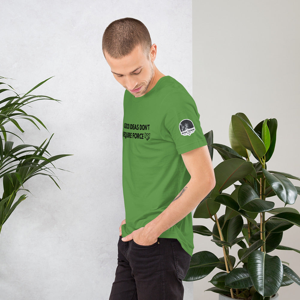 Good Ideas Don't Require Force Short-Sleeve Unisex T-Shirt