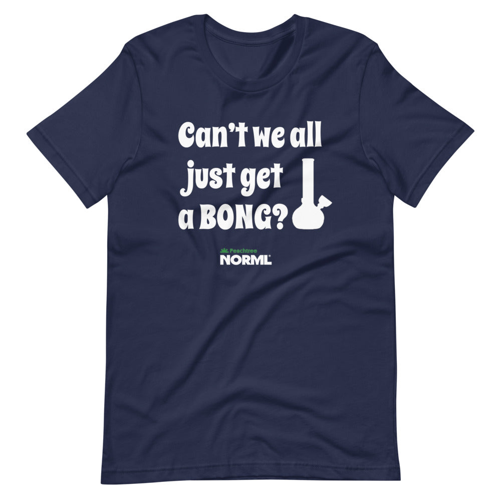 Can't we all just get a bong Short-Sleeve Unisex T-Shirt