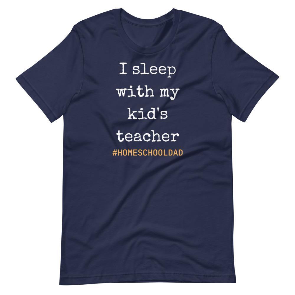 I sleep with my kids teacher #Homeschool dad Short-Sleeve Unisex T-Shirt