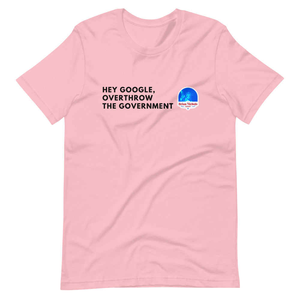 Hey Google, Overthrow the Government Short-Sleeve Unisex T-Shirt