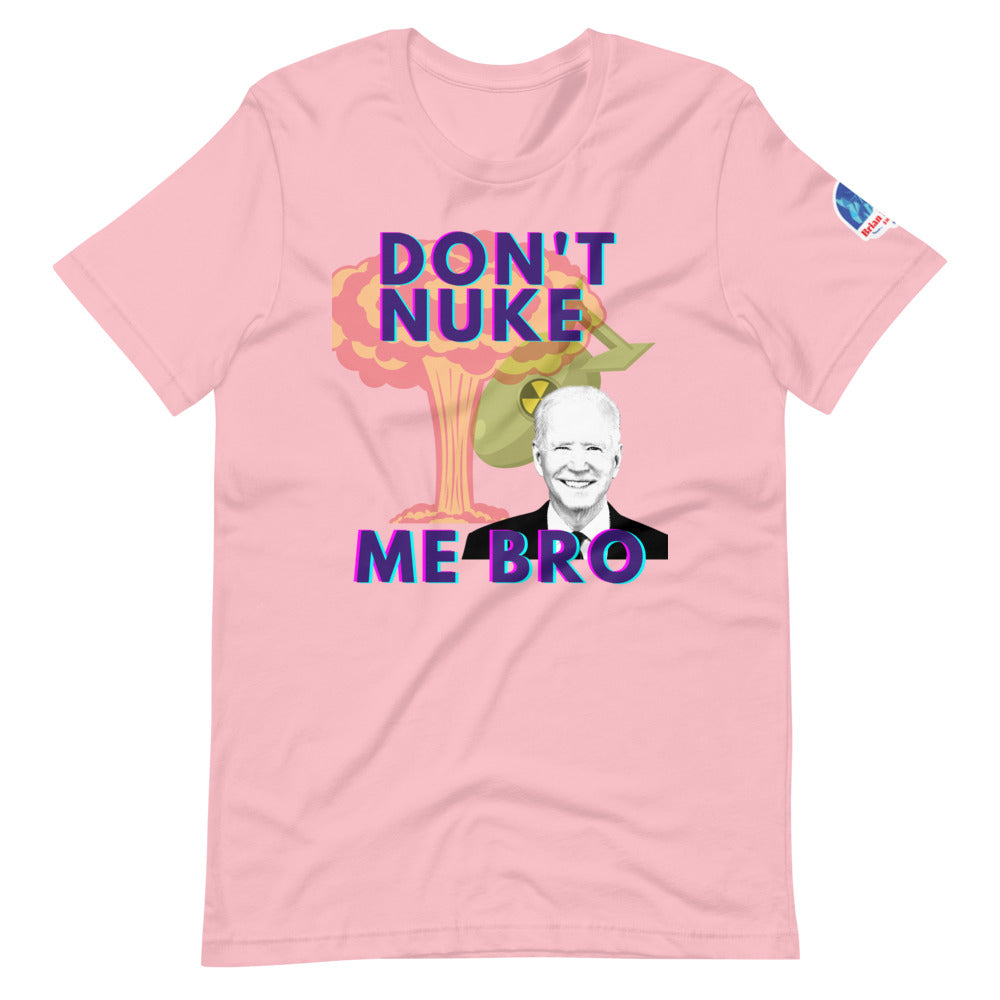 Don't Nuke Me Bro Short-Sleeve Unisex T-Shirt