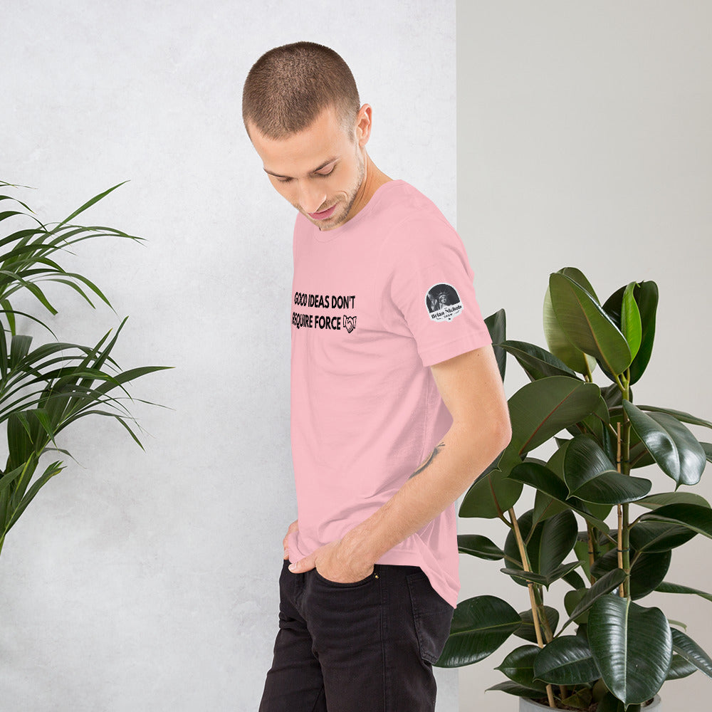 Good Ideas Don't Require Force Short-Sleeve Unisex T-Shirt