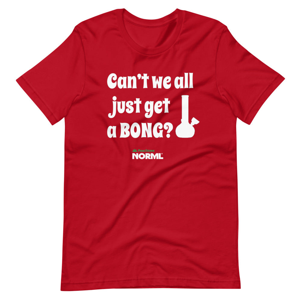 Can't we all just get a bong Short-Sleeve Unisex T-Shirt