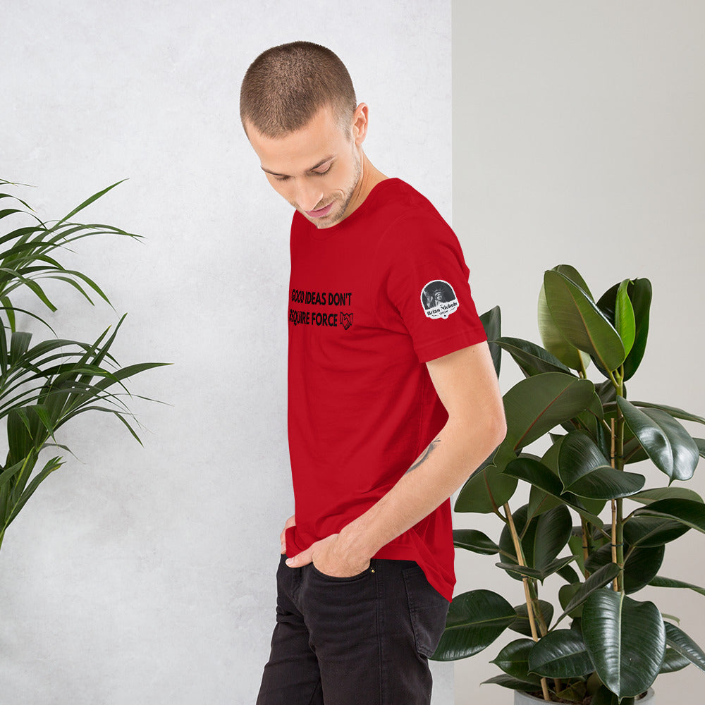 Good Ideas Don't Require Force Short-Sleeve Unisex T-Shirt