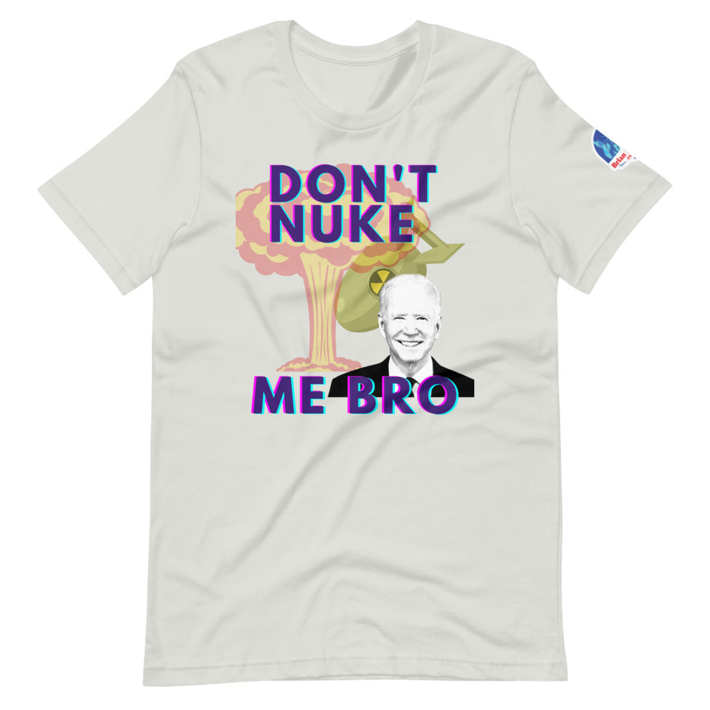 Don't Nuke Me Bro Short-Sleeve Unisex T-Shirt