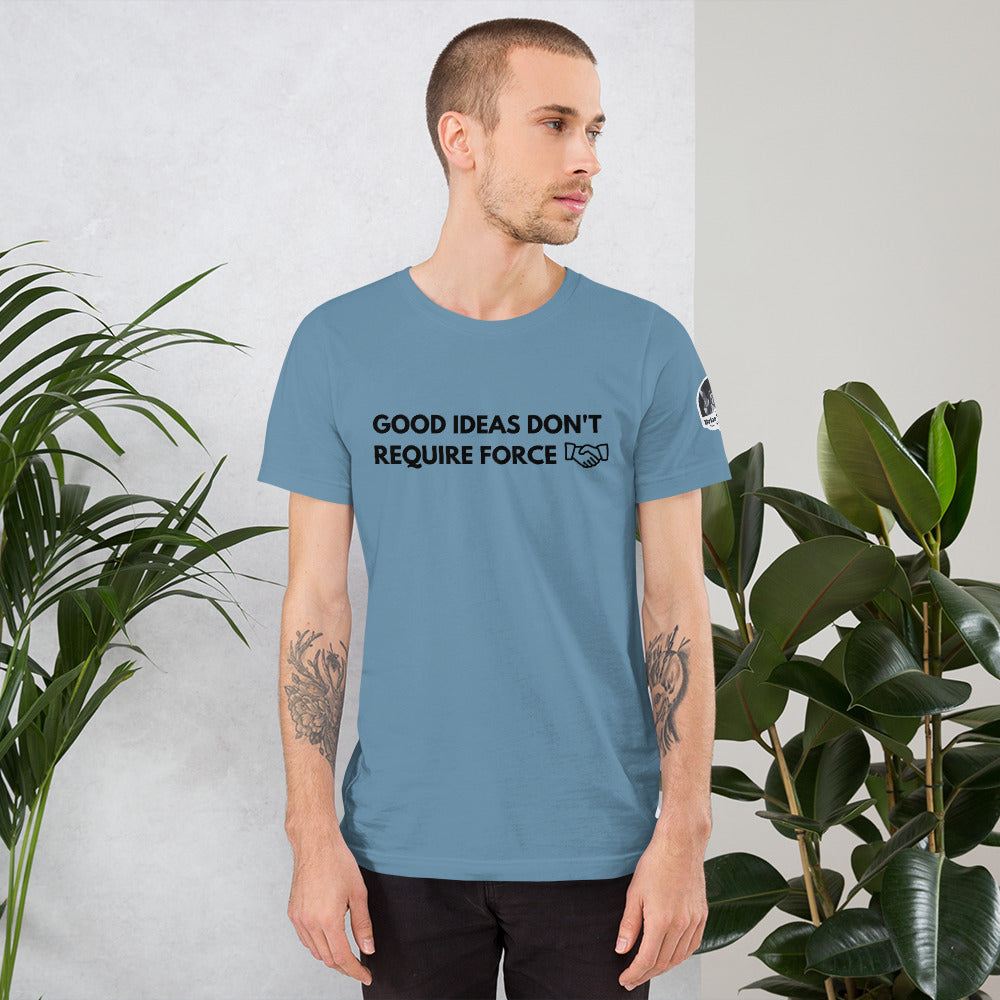 Good Ideas Don't Require Force Short-Sleeve Unisex T-Shirt