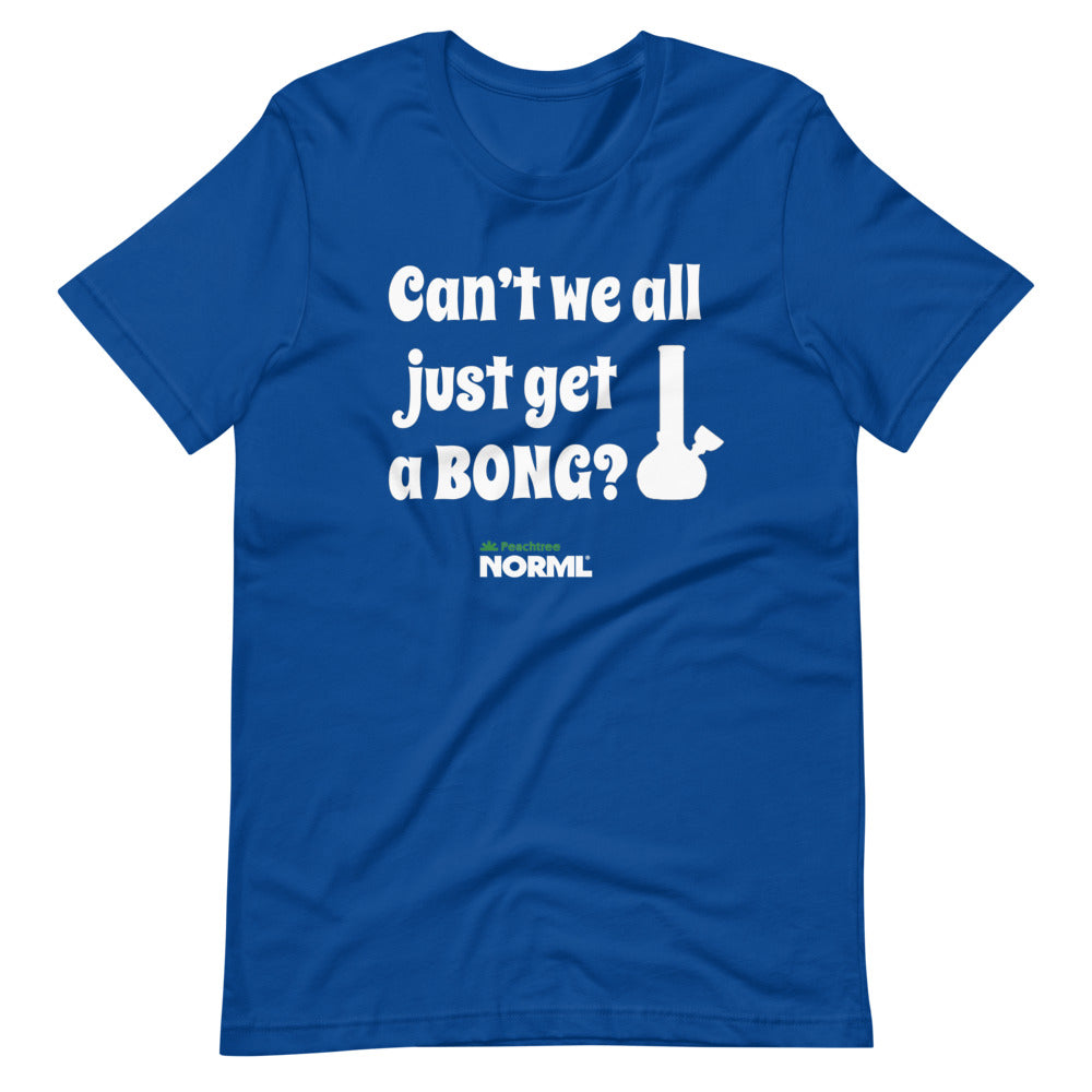 Can't we all just get a bong Short-Sleeve Unisex T-Shirt