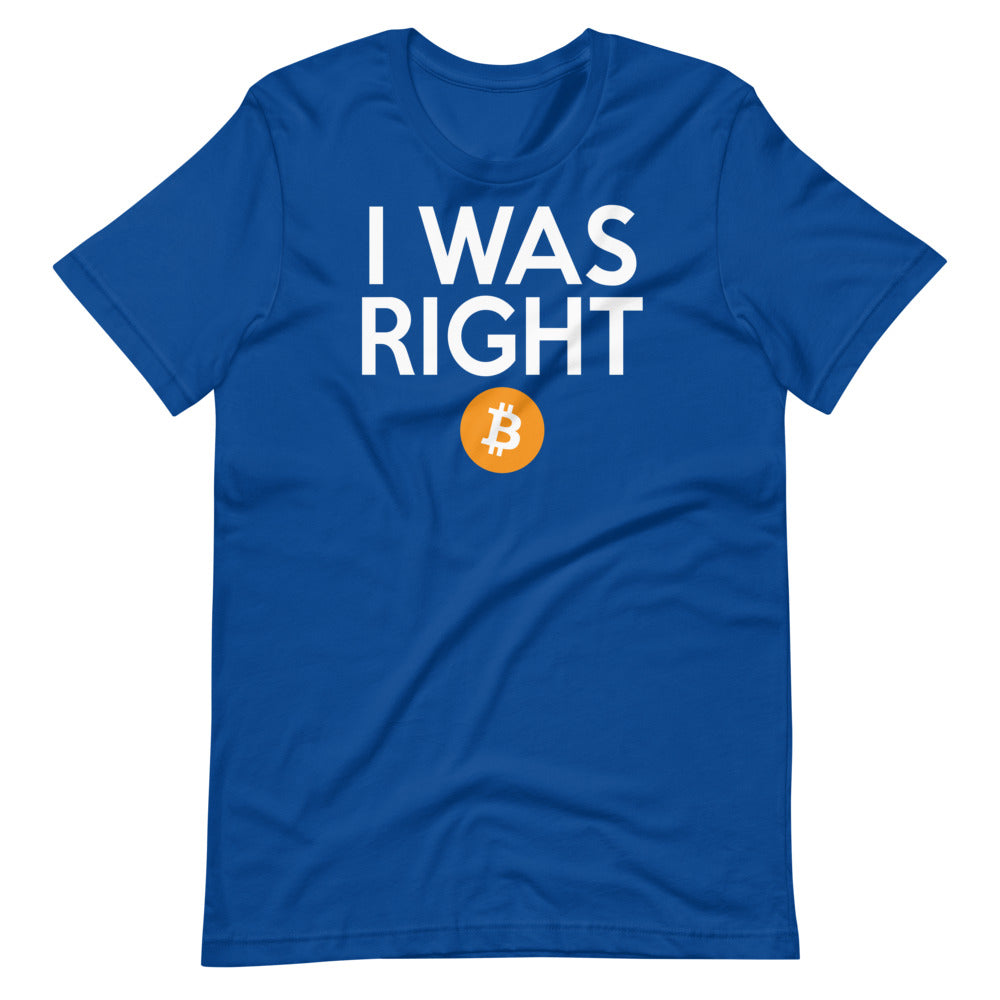I was right about Bitcoin Short-Sleeve Unisex T-Shirt
