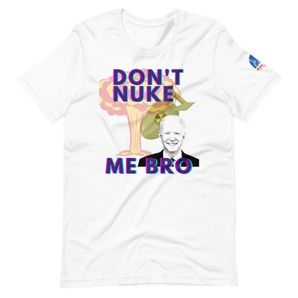 Don't Nuke Me Bro Short-Sleeve Unisex T-Shirt