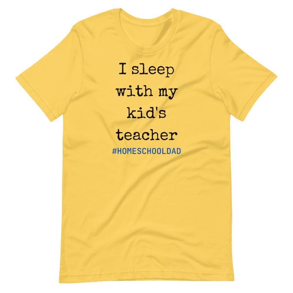 I sleep with my kids teacher #Homeschool dad Short-Sleeve Unisex T-Shirt