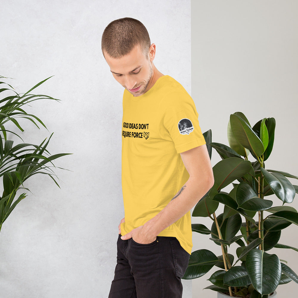 Good Ideas Don't Require Force Short-Sleeve Unisex T-Shirt