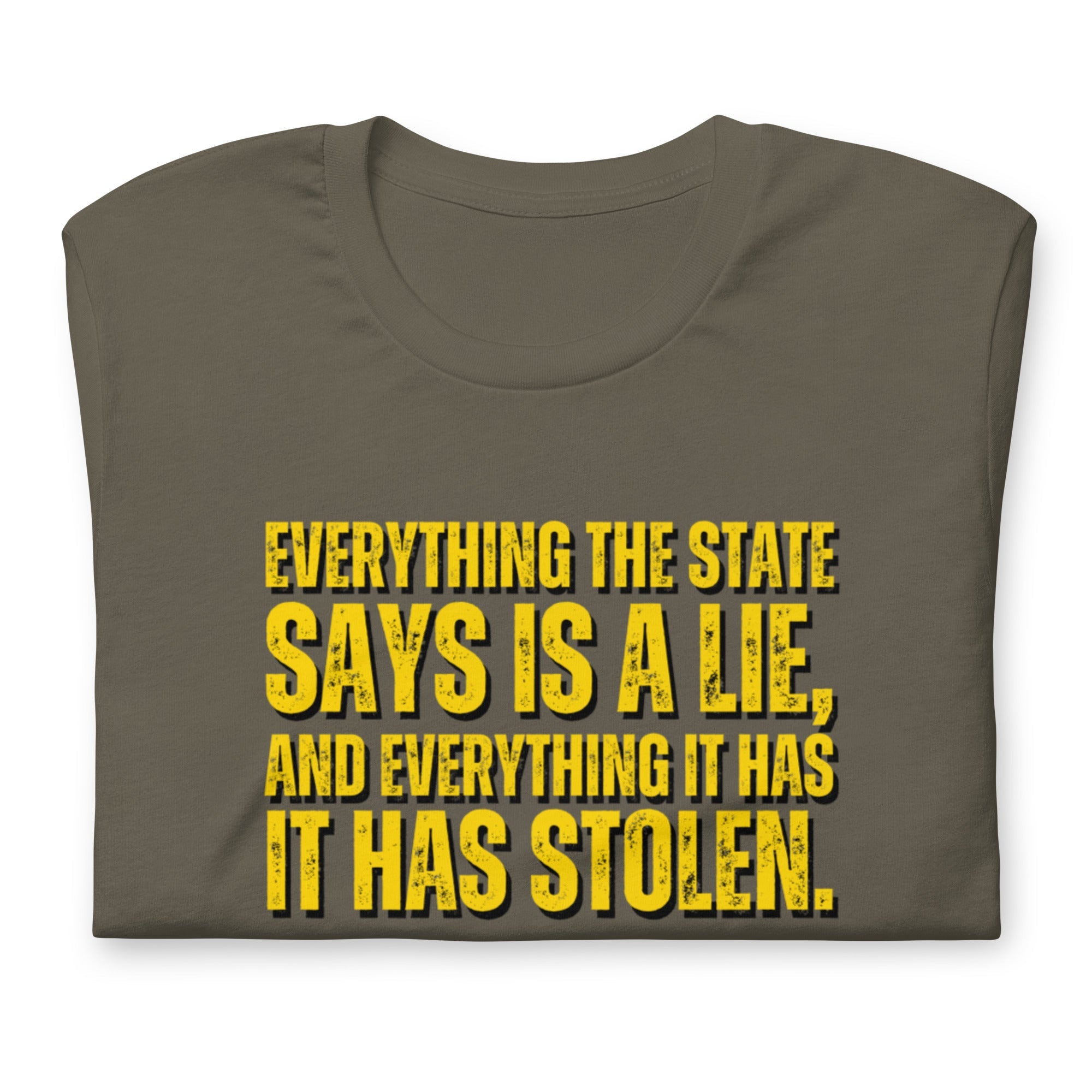 Everything the State says is a Lie, and Everything it has it has Stolen Unisex t-shirt