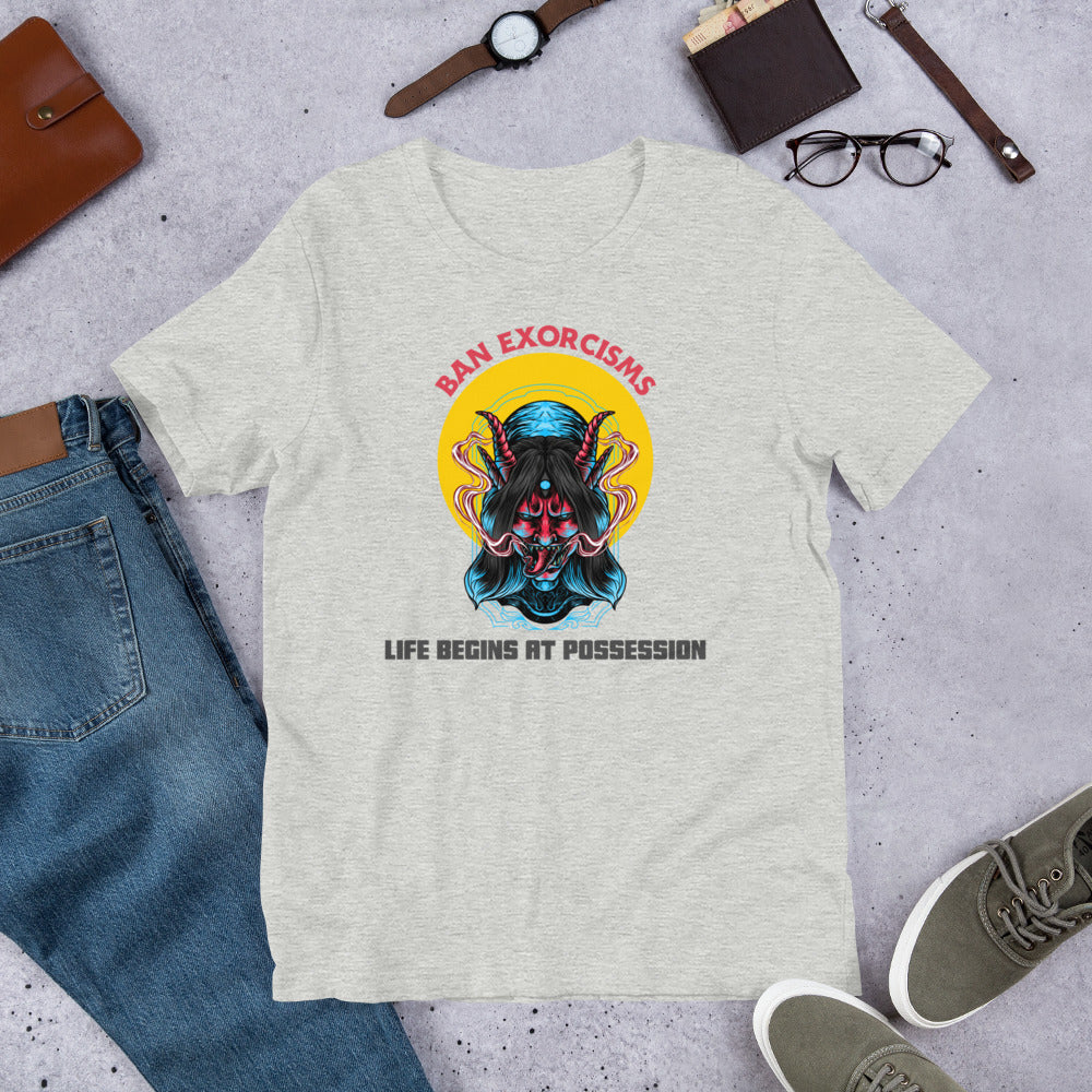 Ban Exorcisms - Life begins at Possession Unisex t-shirt