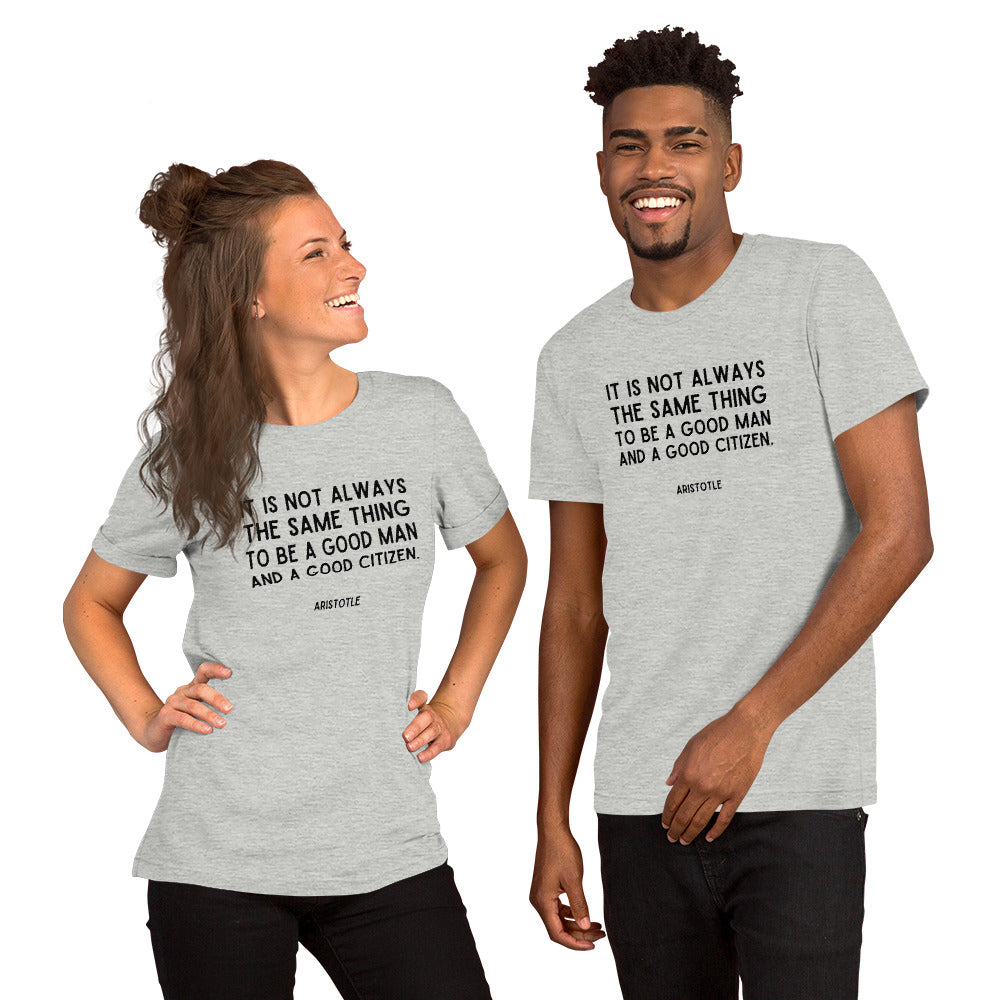 It is not always the same thing to be a good man and a good citizen - Aristotle t-shirt