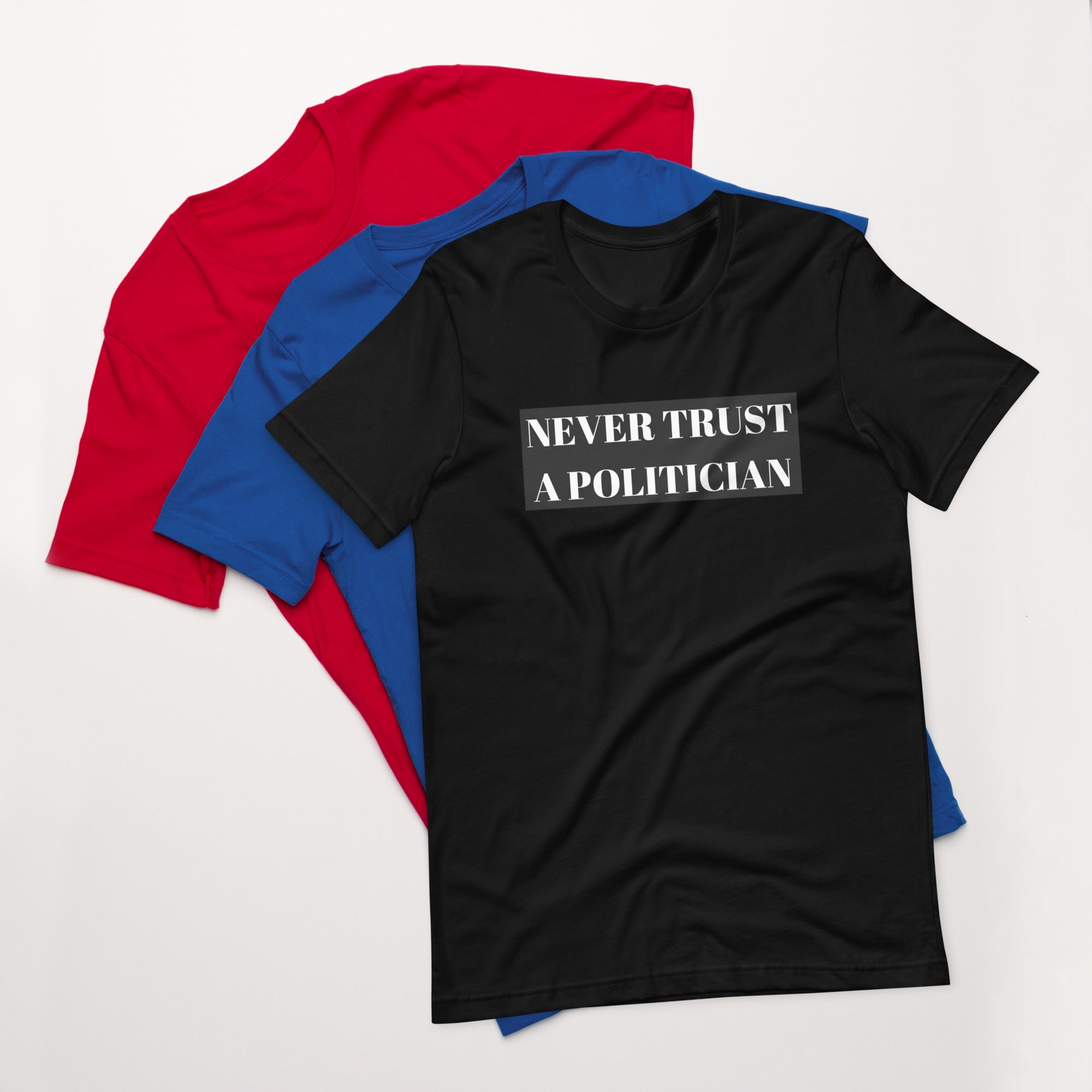 Never Trust a Politician Unisex t-shirt