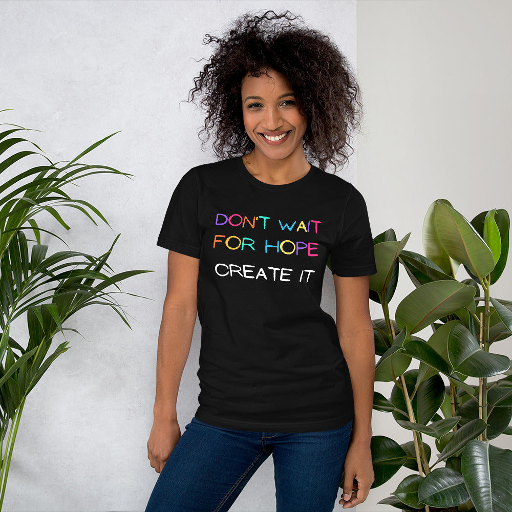 Don't wait for Hope - Create it Unisex T-shirt