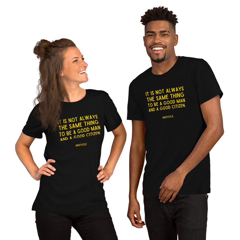 It is not always the same thing to be a good man and a good citizen - Aristotle t-shirt