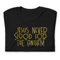Jesus never stood for the Anthem t-shirt