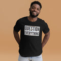Questions Everything Unisex t-shirt
