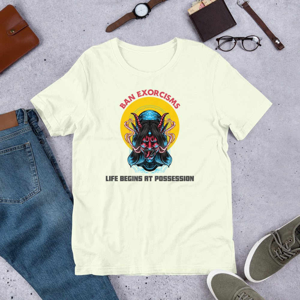 Ban Exorcisms - Life begins at Possession Unisex t-shirt