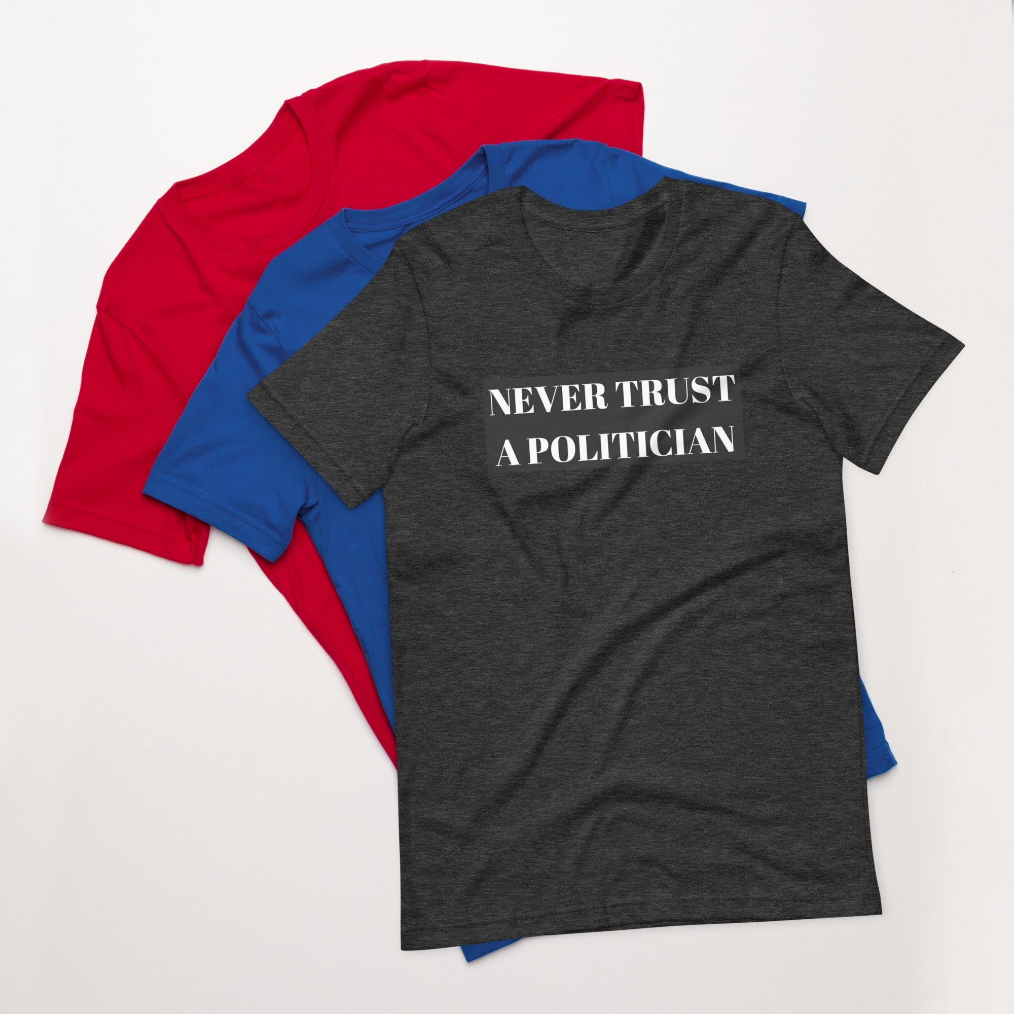 Never Trust a Politician Unisex t-shirt
