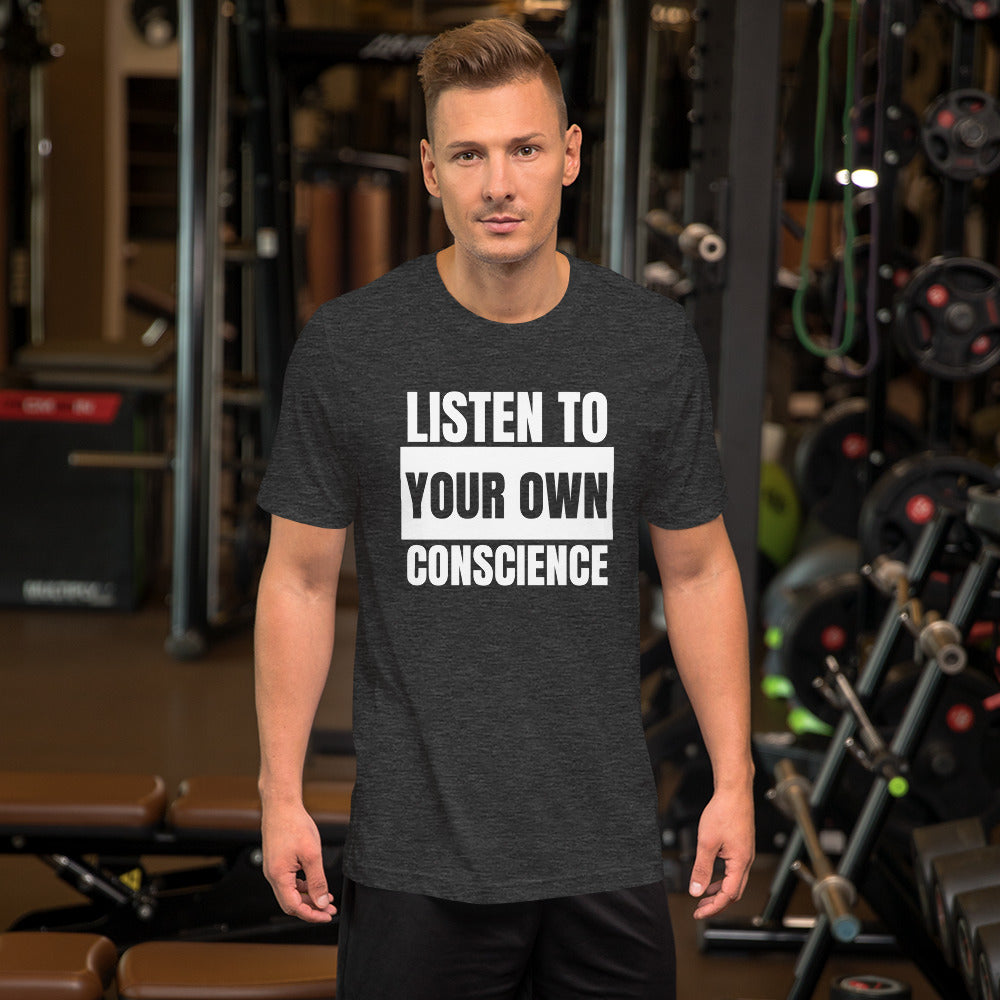 Listen to your own Conscience Unisex t-shirt