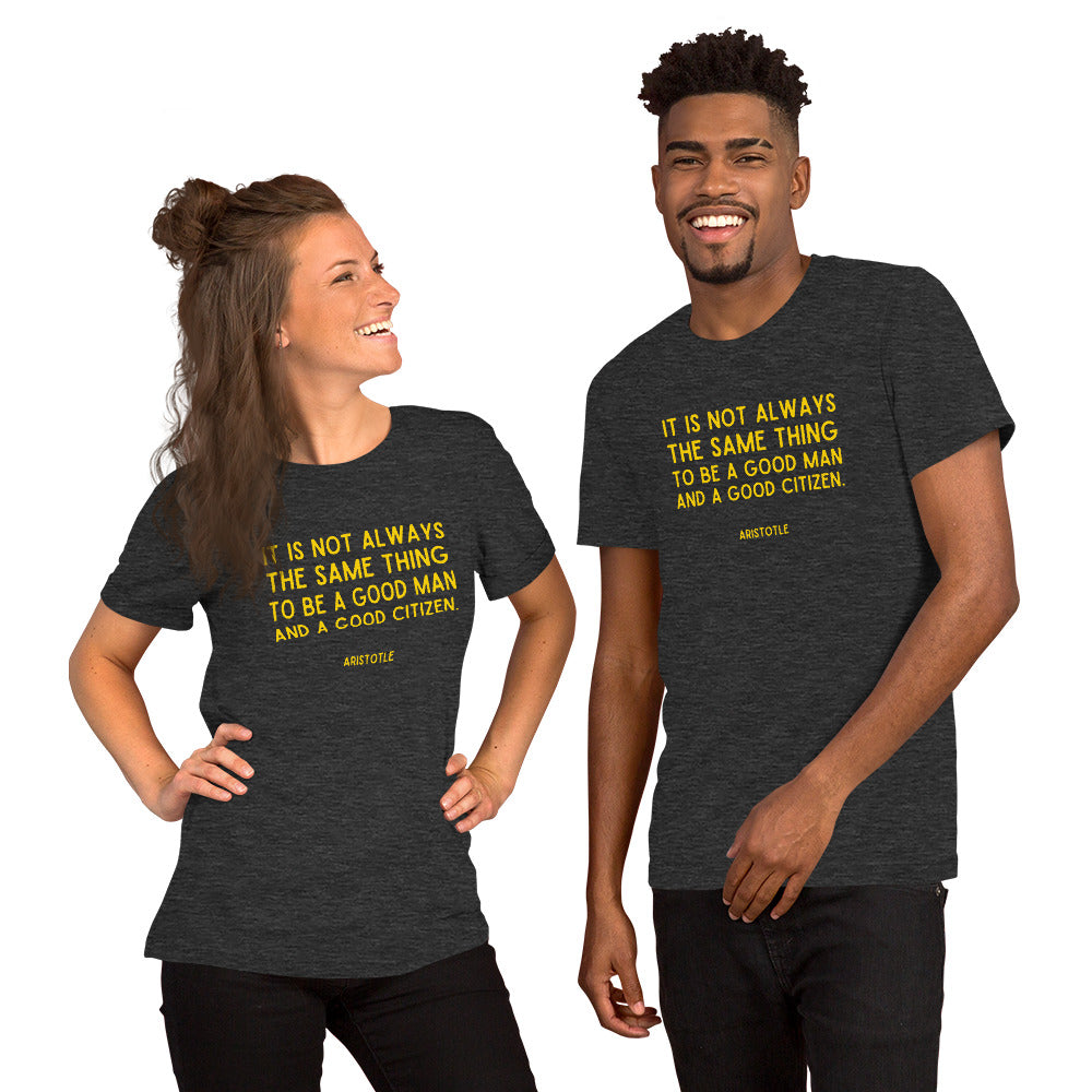 It is not always the same thing to be a good man and a good citizen - Aristotle t-shirt