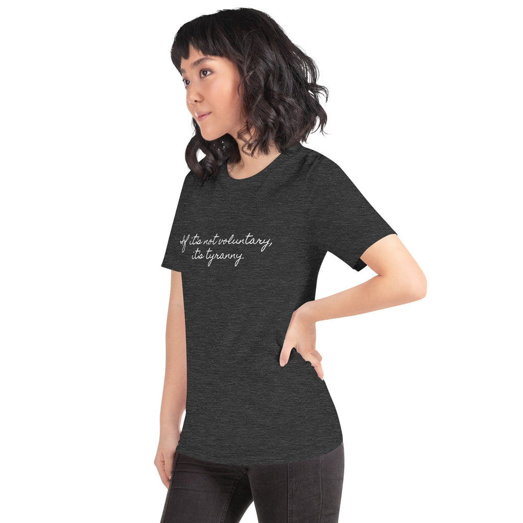 If it's not Voluntary, it's Tyranny Short-Sleeve Unisex T-Shirt