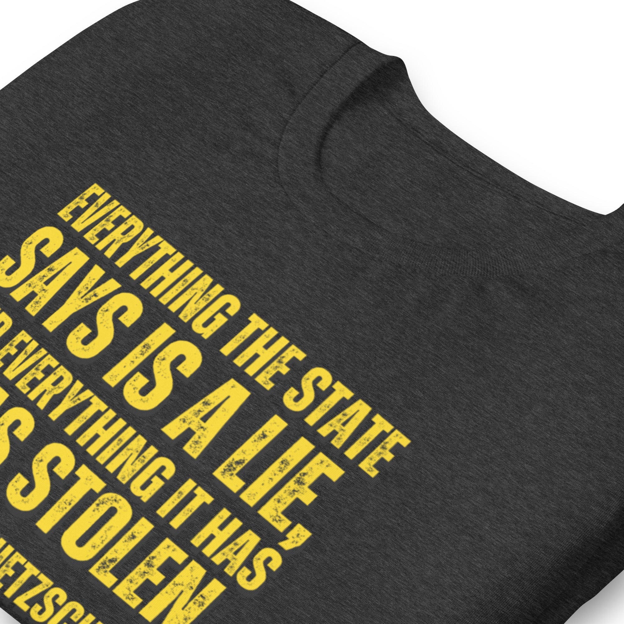 Everything the State says is a Lie, and Everything it has it has Stolen Unisex t-shirt