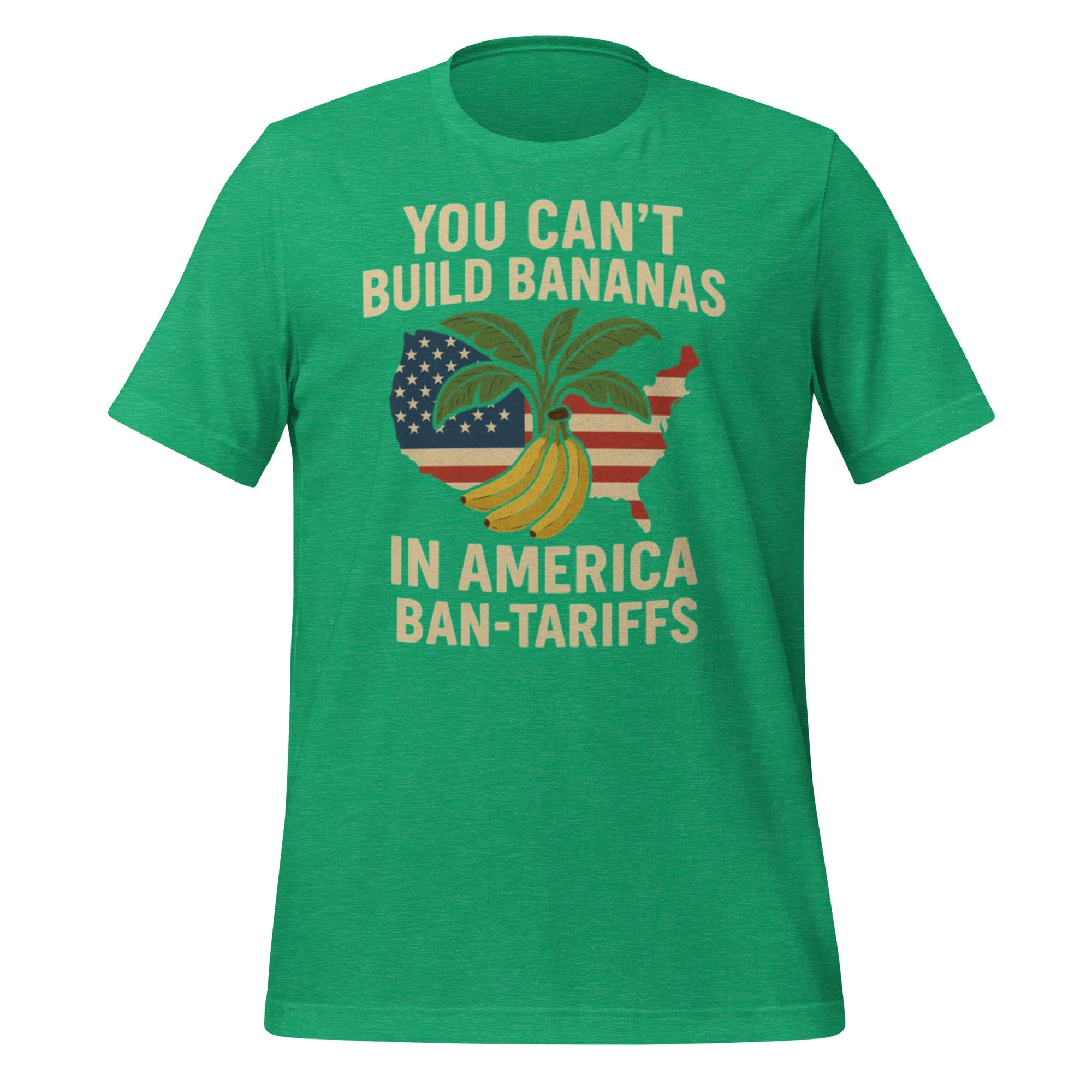 You Can't Build Bananas in America Ban Tariffs Unisex t-shirt