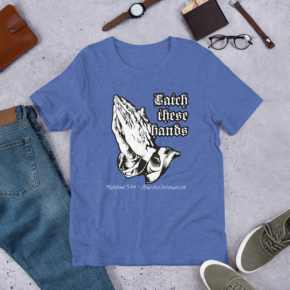 Catch these Hands AnarchoChristian Unisex t-shirt