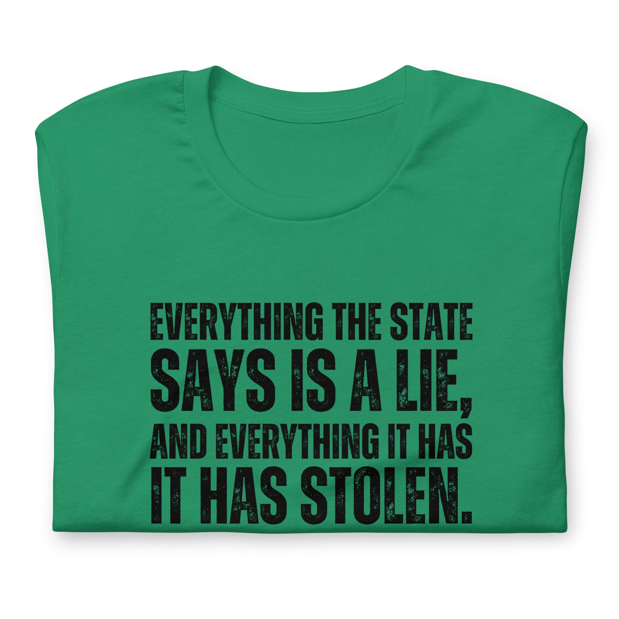Everything the State says is a Lie, and Everything it has it has Stolen Unisex t-shirt