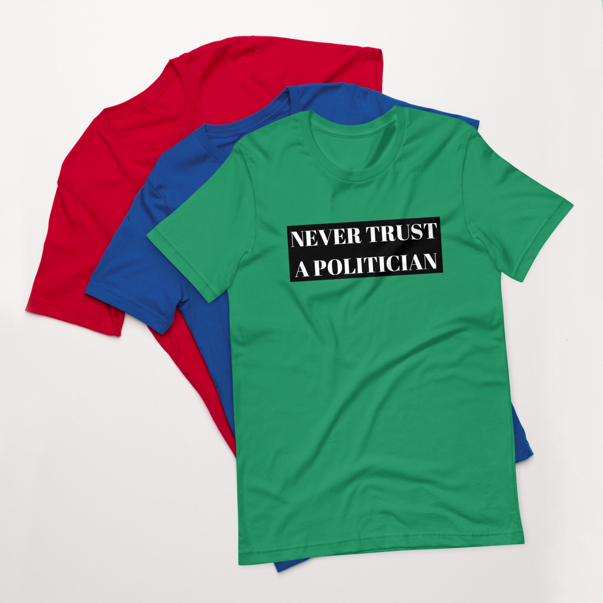 Never Trust a Politician Unisex t-shirt