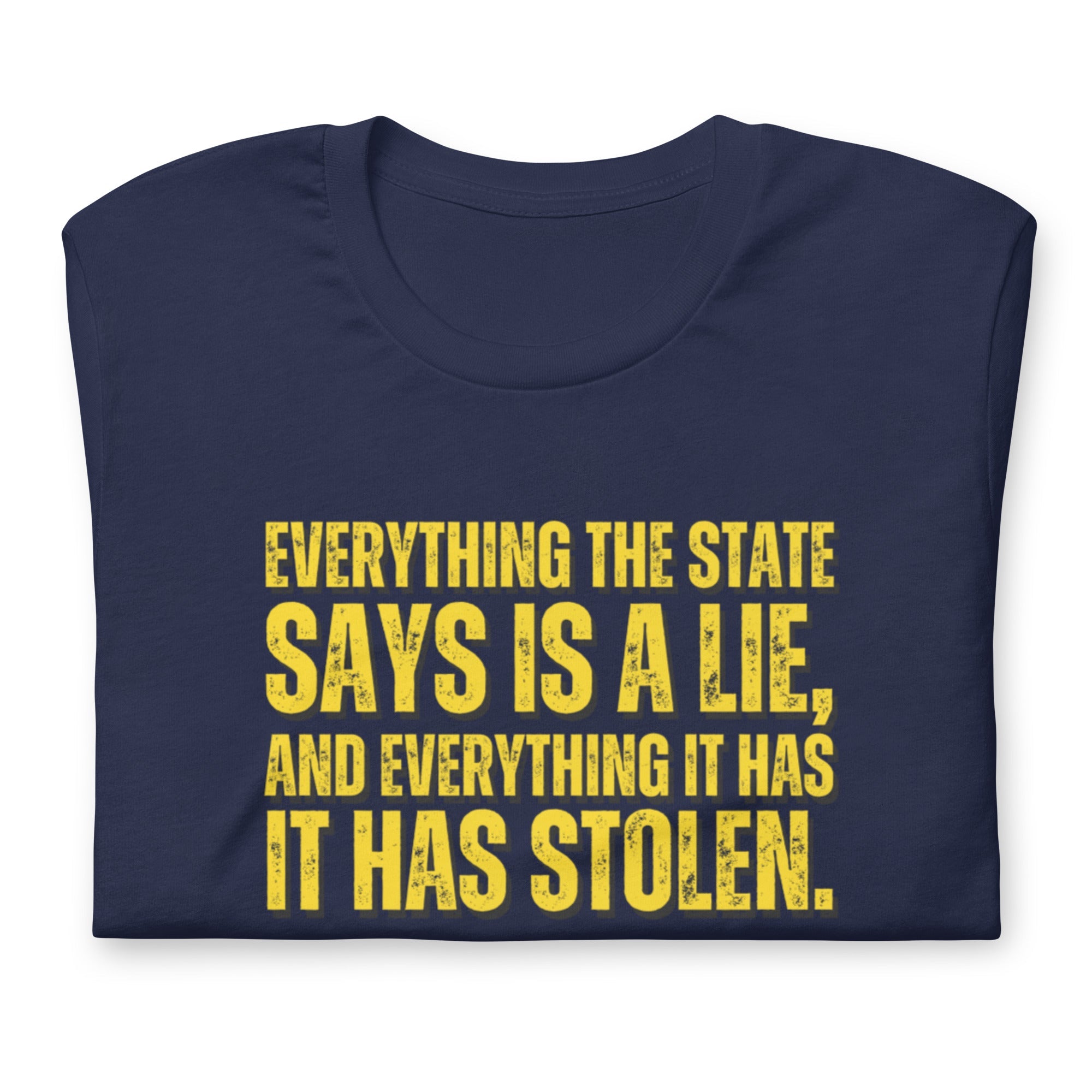 Everything the State says is a Lie, and Everything it has it has Stolen Unisex t-shirt