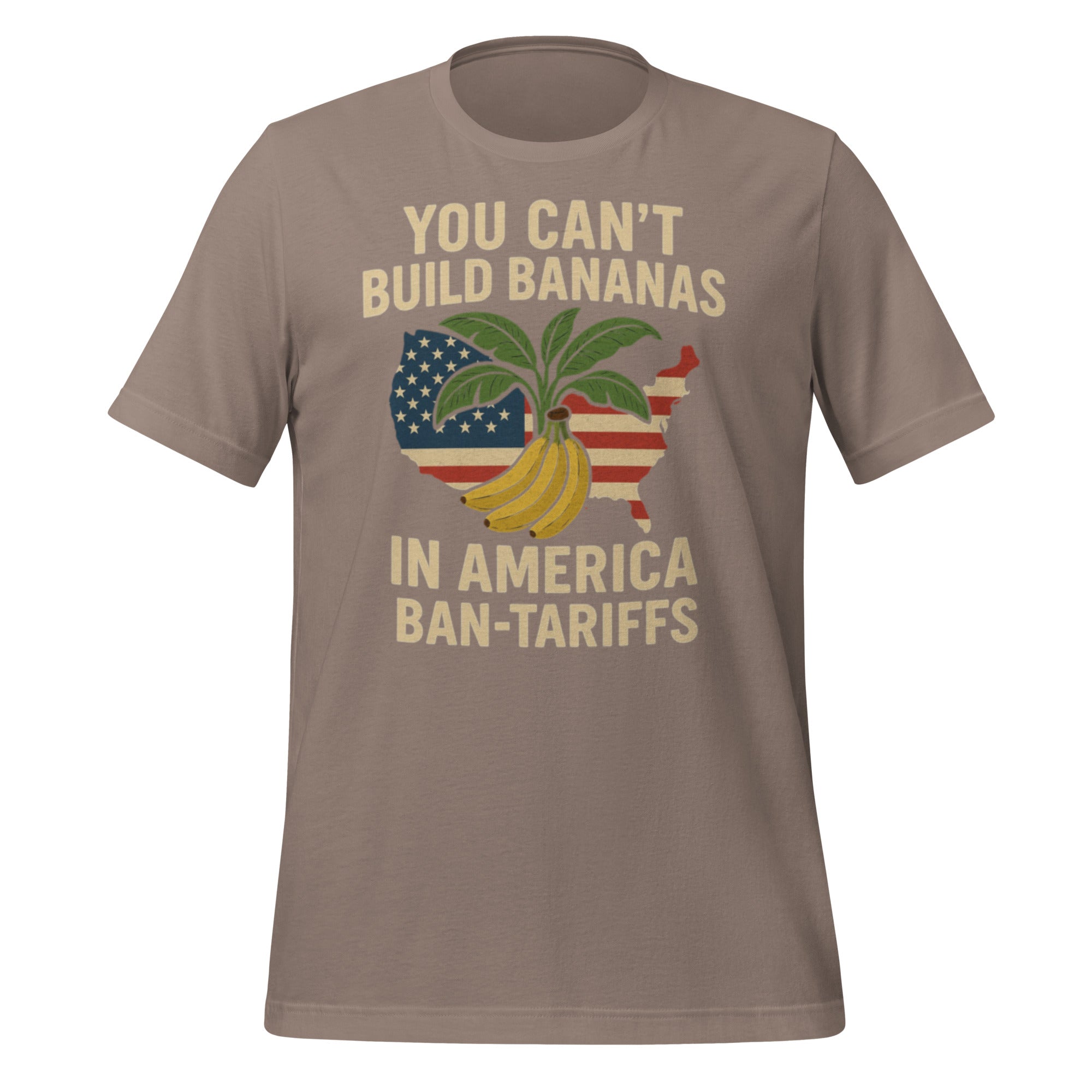 You Can't Build Bananas in America Ban Tariffs Unisex t-shirt