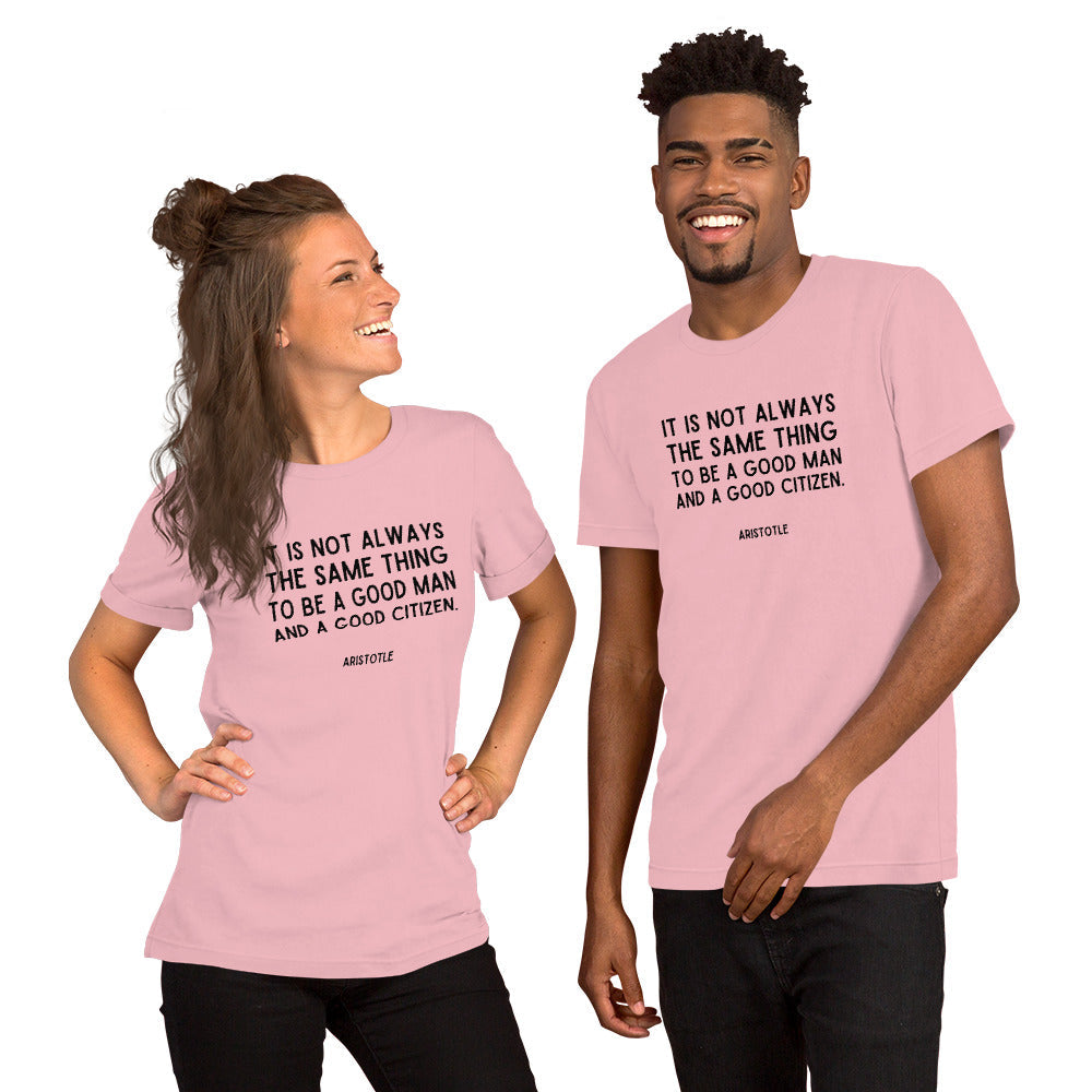 It is not always the same thing to be a good man and a good citizen - Aristotle t-shirt