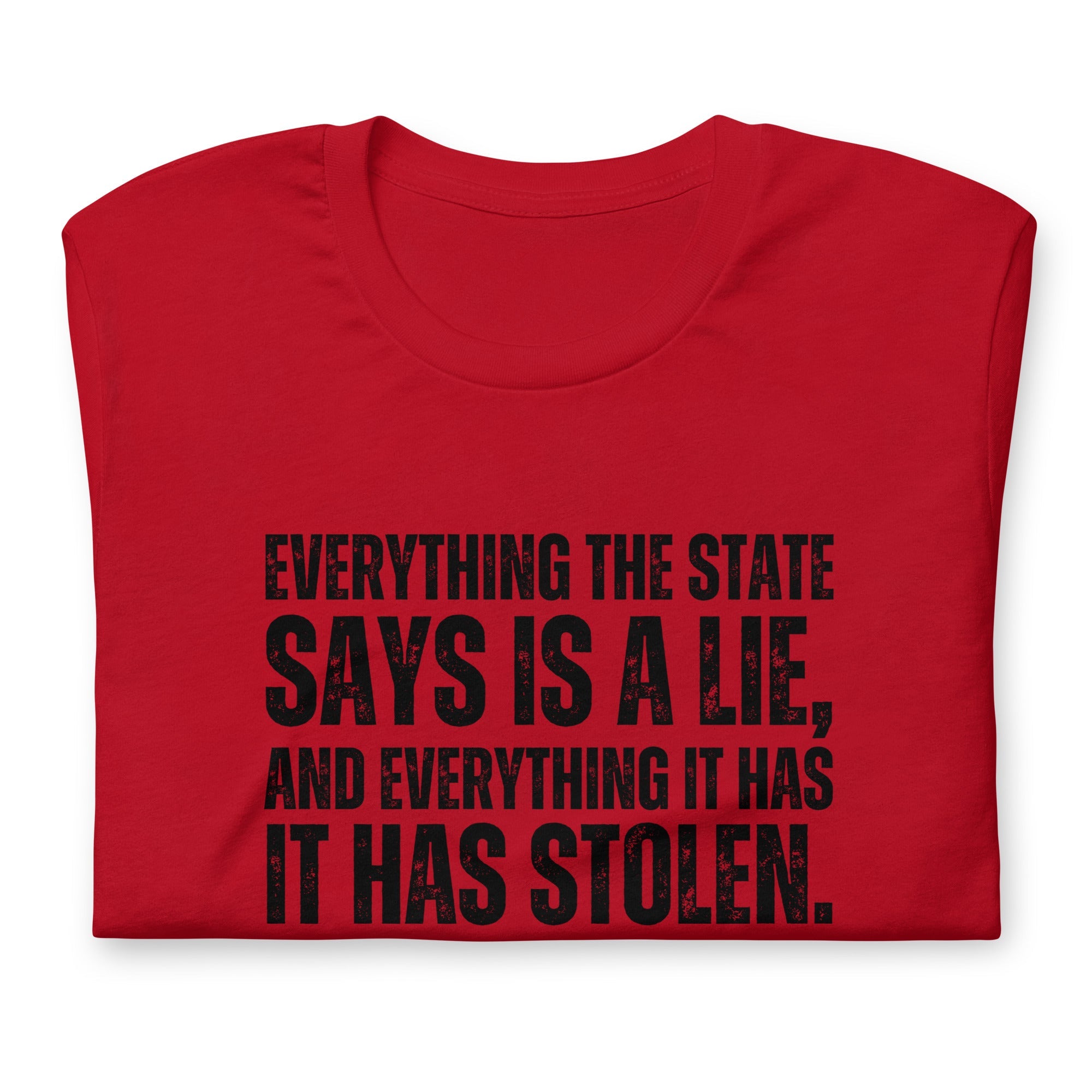 Everything the State says is a Lie, and Everything it has it has Stolen Unisex t-shirt