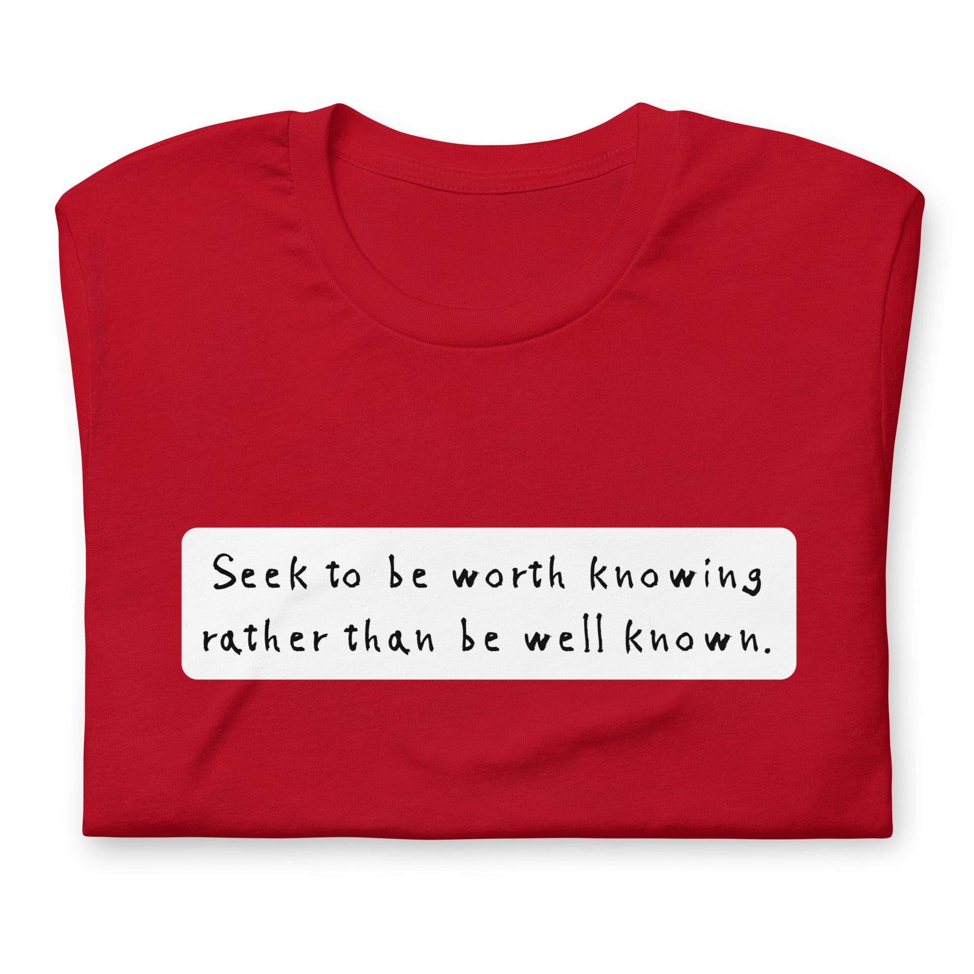 Seek to be worth knowing, rather than well known Unisex t-shirt